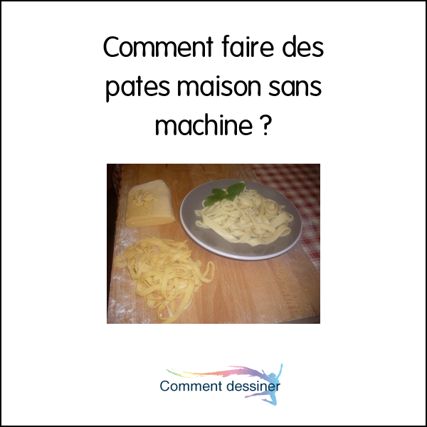 Comment faire des pates maison sans machine